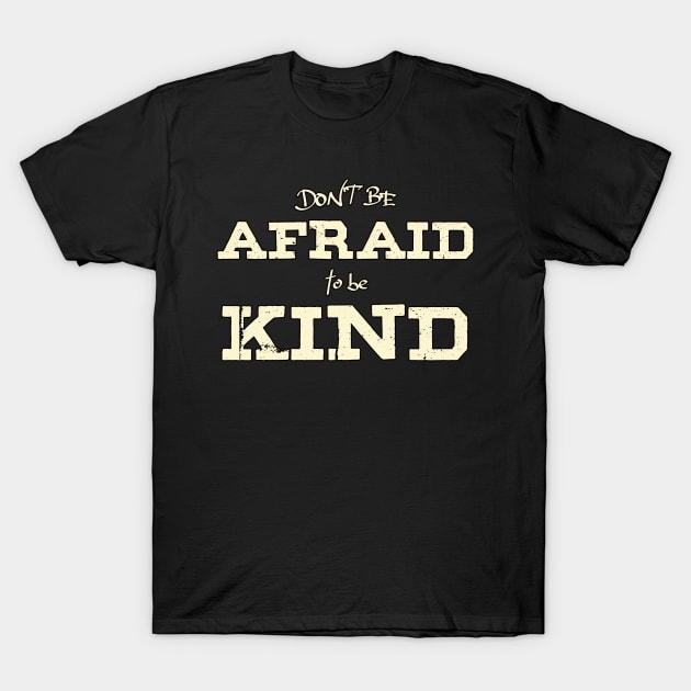 Don't Be Afraid To Be Kind T-Shirt by The Rag Trade 2021